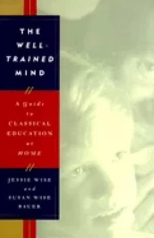 well trained mind a guide to classical education at home