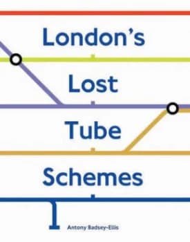 Londons Lost Tube Schemes by Antony Badsey-Ellis Book