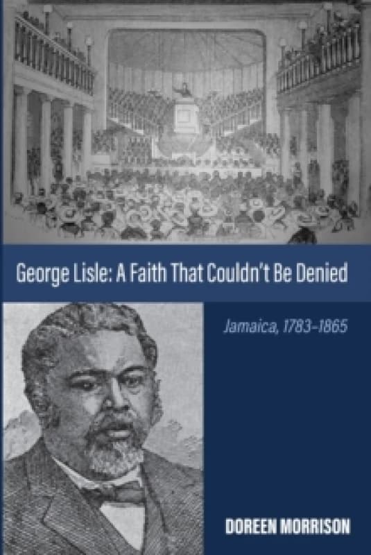 George Lisle: A Faith That Couldn't Be Denied : Jamaica, 1783-1865 Paperback / softback