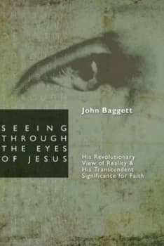 Seeing through the Eyes of Jesus by John F. Baggett Paperback