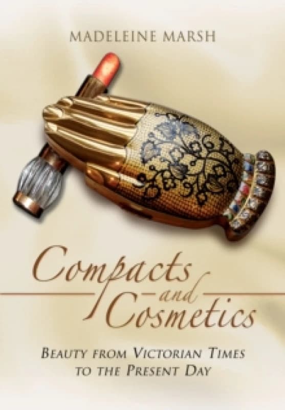 Compacts and Cosmetics: Beauty from Victorian Times to the Present Day Paperback / softback