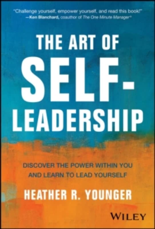 The Art of Self-Leadership : Discover the Power Within You and Learn to Lead Yourself Hardback
