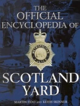 The Official Encyclopedia of Scotland Yard by Martin Fido and Keith Skinner Hardback
