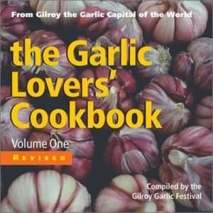The Garlic Lovers Cookbook by Gilroy Garlic Festival Committee Paperback
