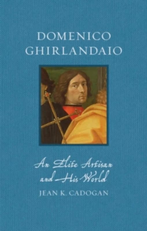 Domenico Ghirlandaio : An Elite Artisan and His World Hardback