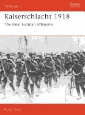 kaiserschlacht 1918 the final german offensive
