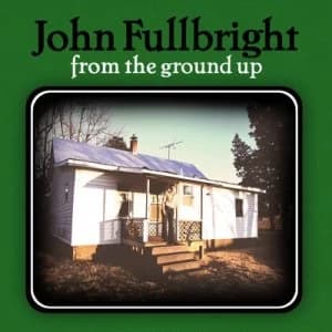 From the Ground Up by John Fullbright CD Album