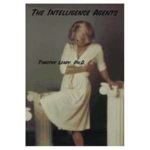 Intelligence Agents by Timothy Leary Ph.D. Paperback