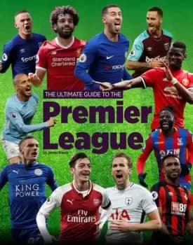 The Ultimate Guide to the Premier League by James Bandy