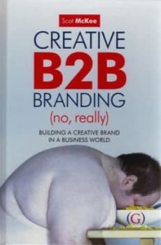 Creative B2b Branding no Really by Scot Mckee Hardback