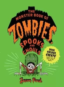 The Monster Book of Zombies Spooks and Ghouls by Jason Ford