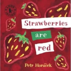 Strawberries Are Red by Petr Horacek (Board book, 2009)