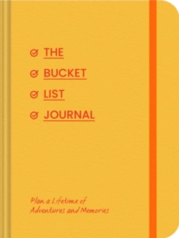 The Bucket List Journal : Plan a Lifetime of Adventures and Memories Diary or journal