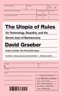 utopia of rules on technology stupidity and the secret joys of bureaucracy