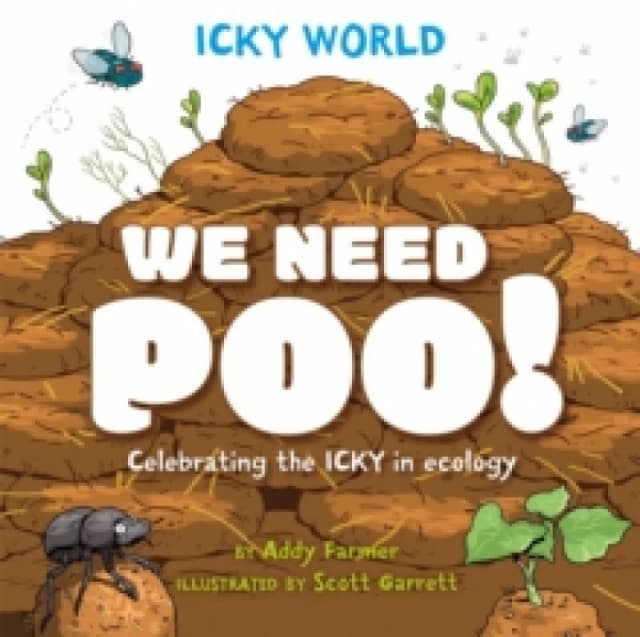 Icky World: We Need POO! : Celebrating the icky but important parts of Earth's ecology Paperback / softback
