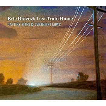 Eric Brace & Last Train Home - Daytime Highs and Overnight Lows CD