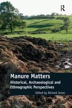 Manure MattersHistorical Archaeological and Ethnographic Perspectives