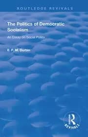 The Politics of Democratic Socialism An Essay on Social Policy