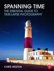 Spanning Time The Essential Guide to Time-lapse Photography