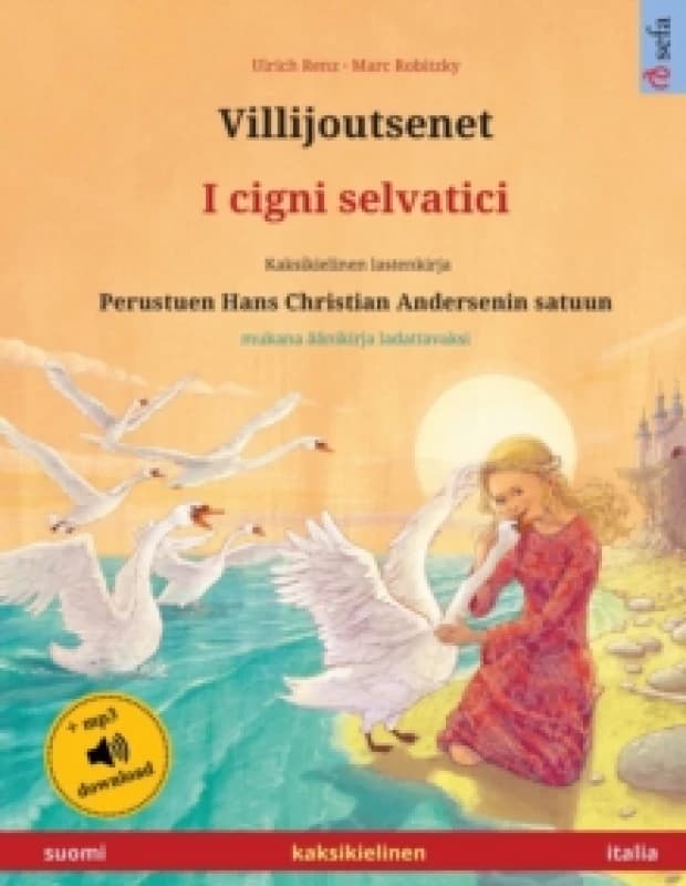 Villijoutsenet - I cigni selvatici (suomi - italia) : Kaksikielinen lastenkirja perustuen Hans Christian Andersenin satuun, aanikirja saatavilla verko
