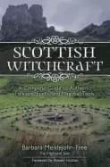 scottish witchcraft a complete guide to authentic folklore spells and magic