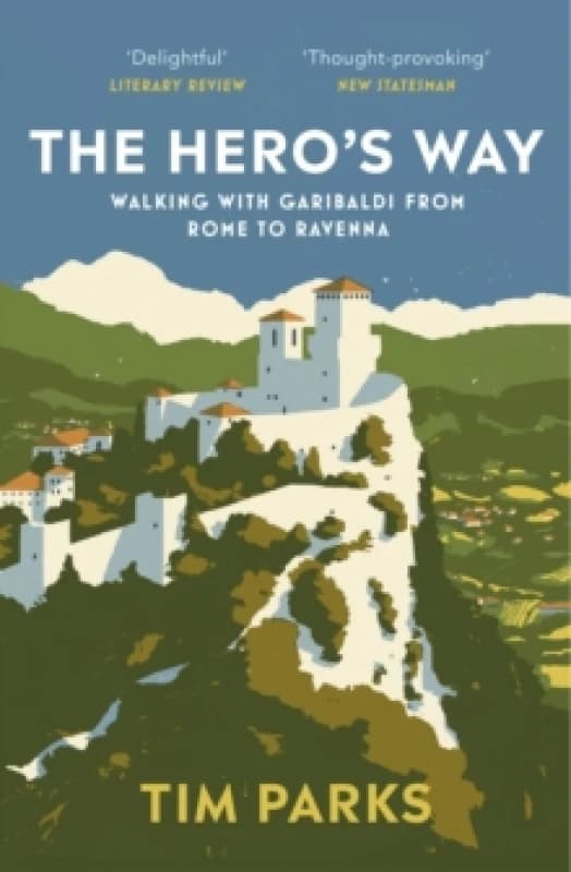 The Hero's Way : Walking with Garibaldi from Rome to Ravenna Paperback / softback