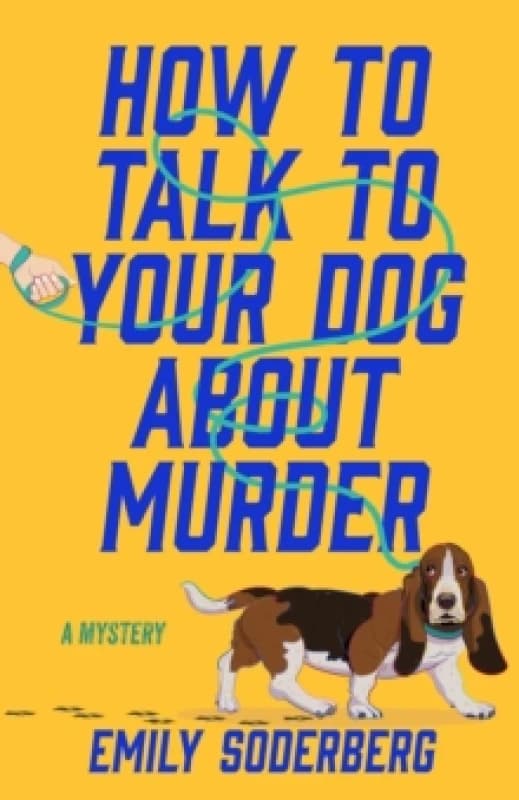 How to Talk to Your Dog About Murder : A Mystery Paperback / softback