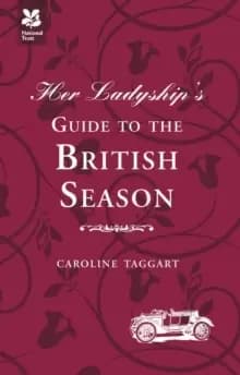 Her Ladyship's Guide to the British Season : The essential practical and etiquette guide
