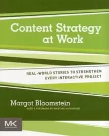 Content Strategy at Work : Real-world Stories to Strengthen Every Interactive Project