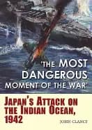most dangerous moment of the war japans attack on the indian ocean 1942