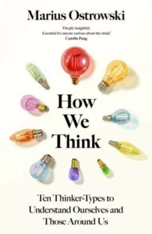 How We Think : Ten Thinker-Types to Understand Ourselves and Those Around Us Hardback