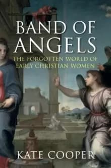Band of Angels : The Forgotten World of Early Christian Women