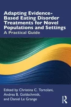 Adapting Evidence-Based Eating Disorder Treatments for Novel Populations and SettingsA Practical Guide