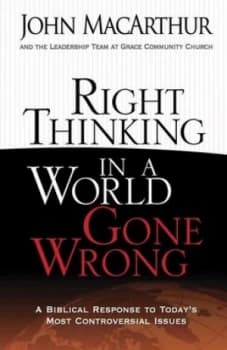 Right Thinking in a World Gone Wrong by John Macarthur Paperback