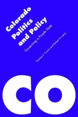 Colorado politics and policy by Thomas E Cronin