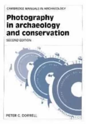 Photography in Archaeology and Conservation by Peter G. Dorrell
