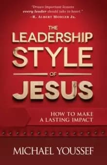 The Leadership Style of Jesus : How to Make a Lasting Impact
