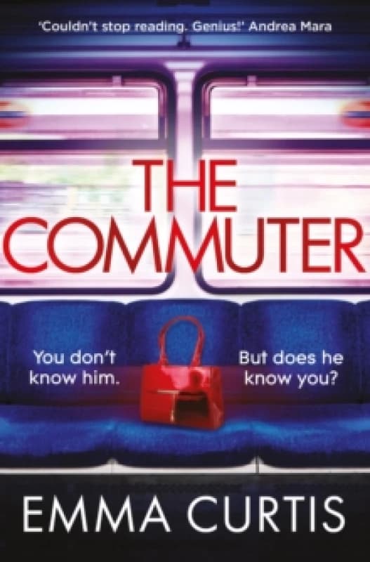 The Commuter : 'Couldn't stop reading. Emma Curtis is a genius!' Andrea Mara Paperback / softback