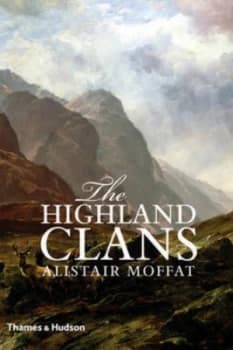 The Highland Clans by Alistair Moffat Hardback