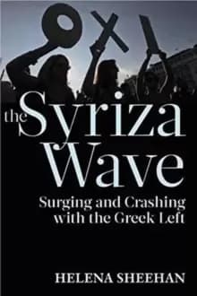 Syriza Wave : Surging and Crashing with the Greek Left