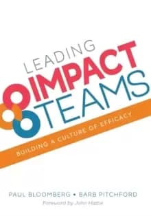 Leading Impact Teams : Building a Culture of Efficacy