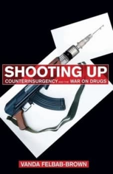 Shooting up by Vanda Felbab-Brown Hardback