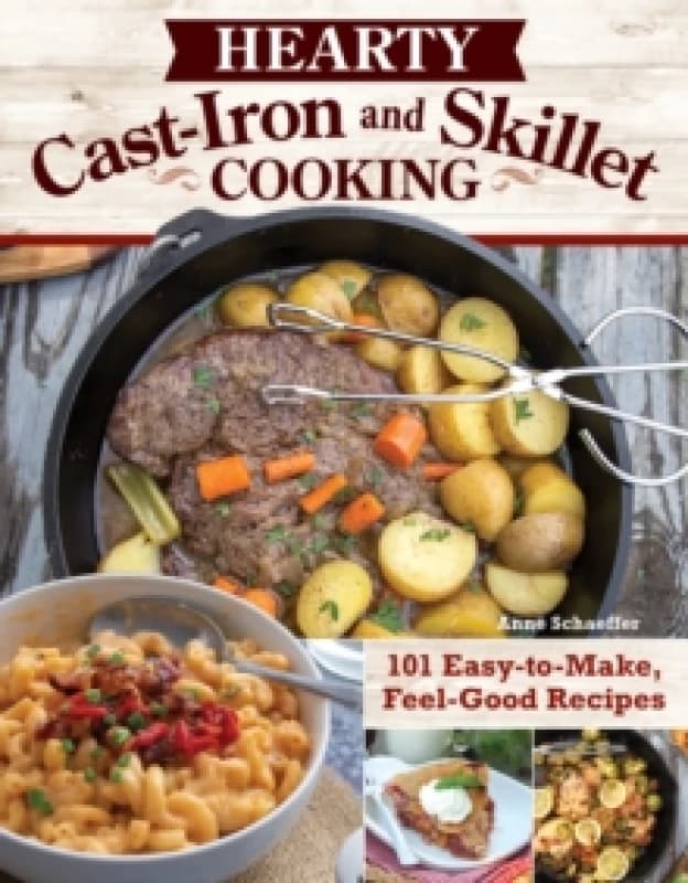 Hearty Cast-Iron and Skillet Cooking : 101 Easy-to-Make, Feel-Good Recipes Paperback / softback