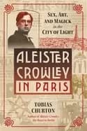 aleister crowley in paris sex art and magick in the city of light