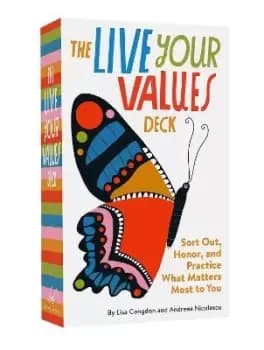 The Live Your Values Deck : Sort Out, Honor, and Practice What Matters Most to You