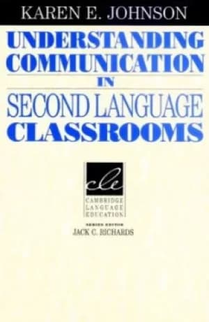 Understanding Communication in Second Language Classrooms by Karen E. Johnson