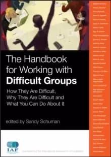 The Handbook for Working with Difficult Groups - How They Are Difficult Why They Are Difficult and What You Can Do About It