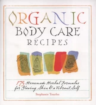 Organic Body Care Recipes by Stephanie L. Tourles Paperback