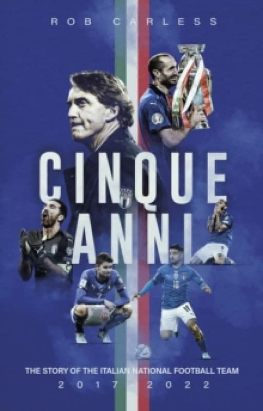 Cinque Anni : The Story of the Italian National Football Team: 2017-2022 Paperback / softback