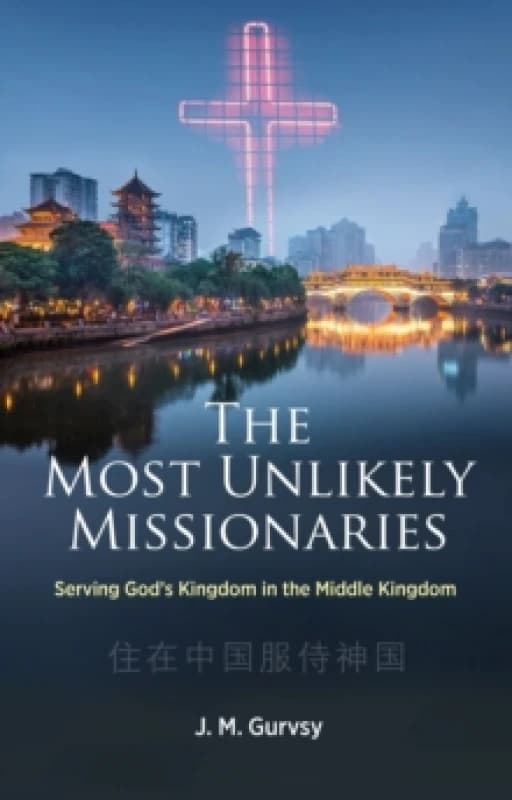 The Most Unlikely Missionaries : Serving God's Kingdom in the Middle Kingdom Paperback / softback